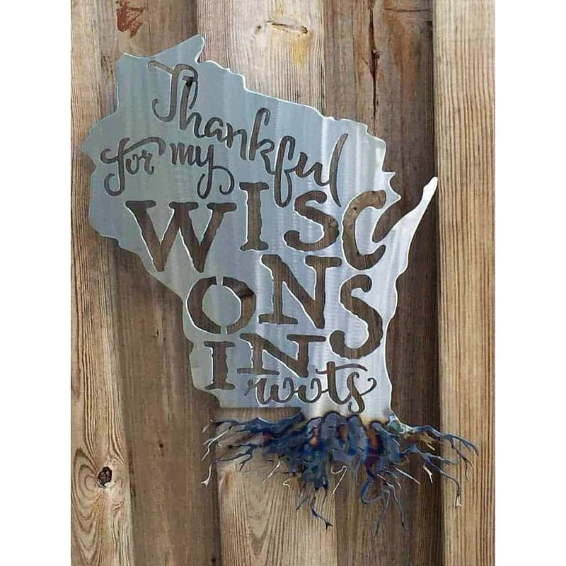 Thankful For My Wisconsin Roots Metal Wall Art - Michigan Metal Artwork